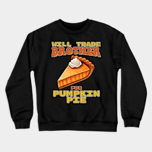 Will Trade Brother For Pumpkin Pie Funny Thanksgiving Crewneck Sweatshirt